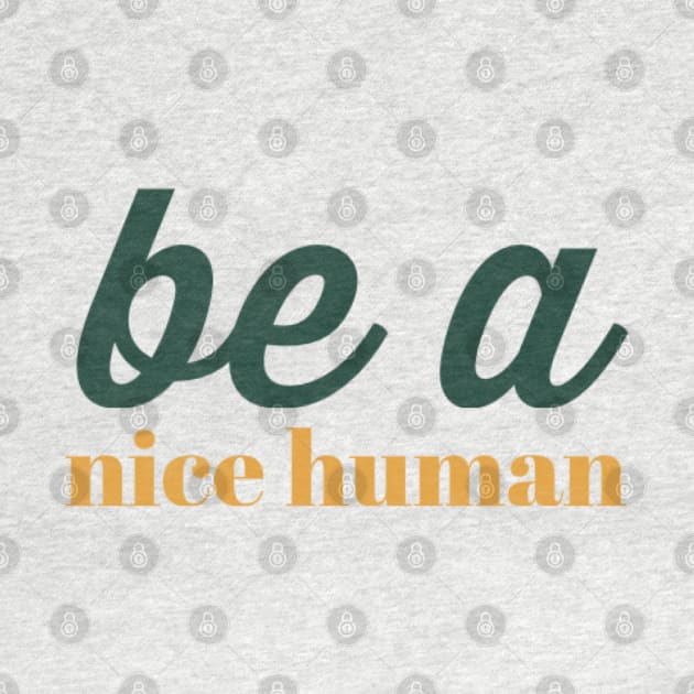 Be a nice human by BoogieCreates